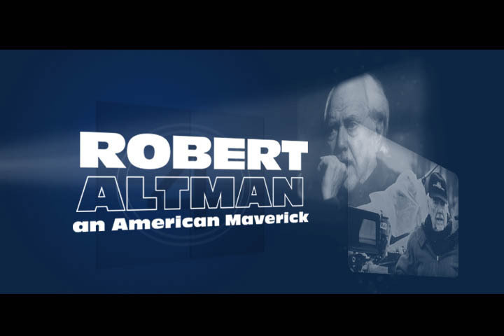 A Salute to Robert Altman, an American Maverick